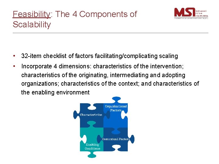 Feasibility: The 4 Components of Scalability • 32 -item checklist of factors facilitating/complicating scaling