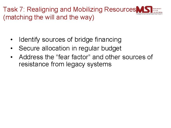 Task 7: Realigning and Mobilizing Resources (matching the will and the way) • Identify