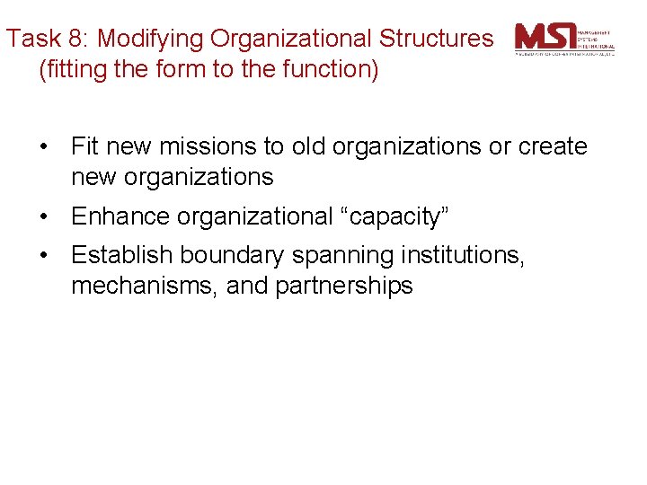 Task 8: Modifying Organizational Structures (fitting the form to the function) • Fit new