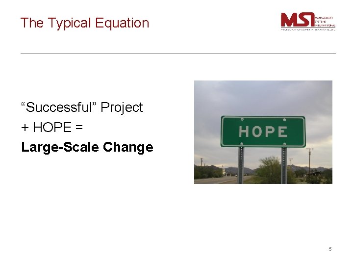 The Typical Equation “Successful” Project + HOPE = Large-Scale Change 5 