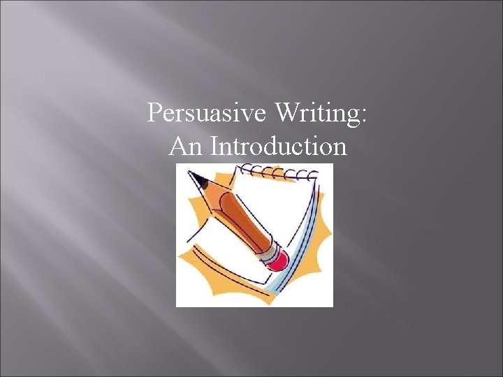 Persuasive Writing: An Introduction 