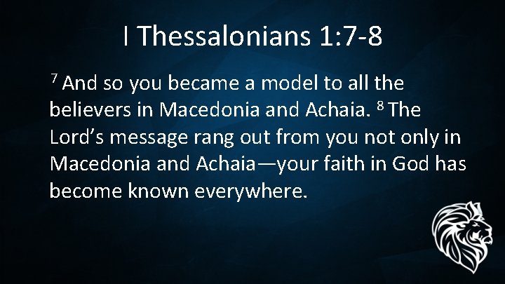 I Thessalonians 1: 7 -8 7 And so you became a model to all
