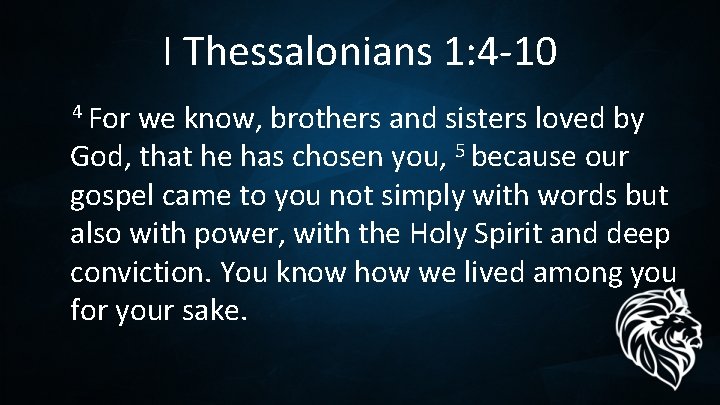 I Thessalonians 1: 4 -10 4 For we know, brothers and sisters loved by