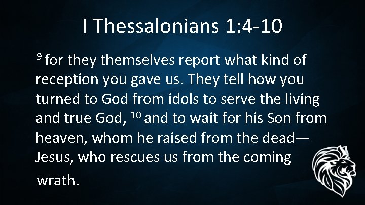 I Thessalonians 1: 4 -10 9 for they themselves report what kind of reception