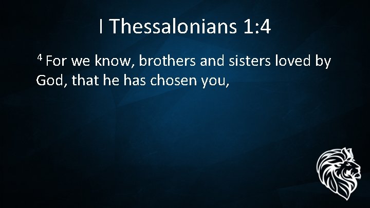 I Thessalonians 1: 4 4 For we know, brothers and sisters loved by God,
