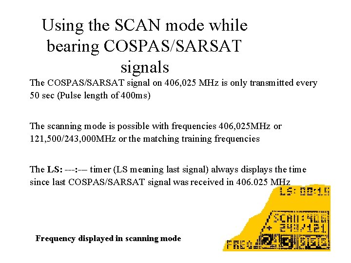 Using the SCAN mode while bearing COSPAS/SARSAT signals The COSPAS/SARSAT signal on 406, 025