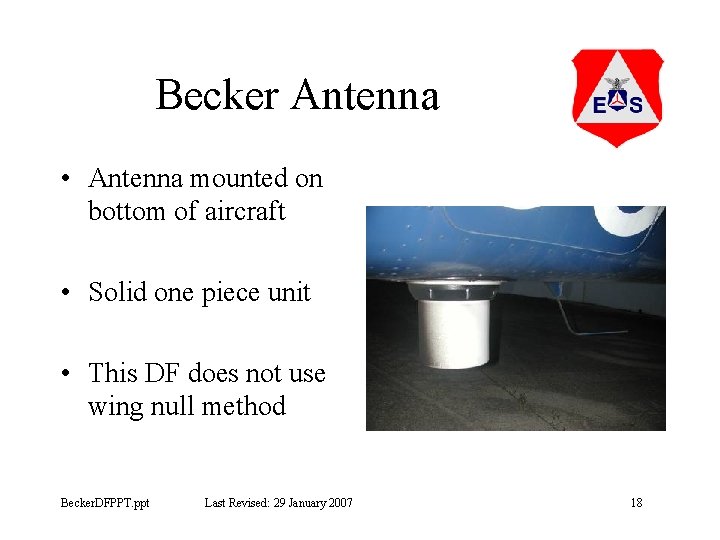 Becker Antenna • Antenna mounted on bottom of aircraft • Solid one piece unit