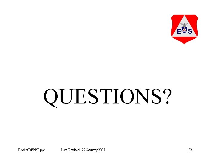 QUESTIONS? Becker. DFPPT. ppt Last Revised: 29 January 2007 22 