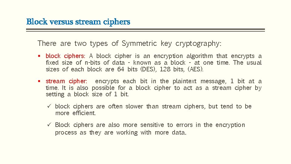 Block versus stream ciphers There are two types of Symmetric key cryptography: § block