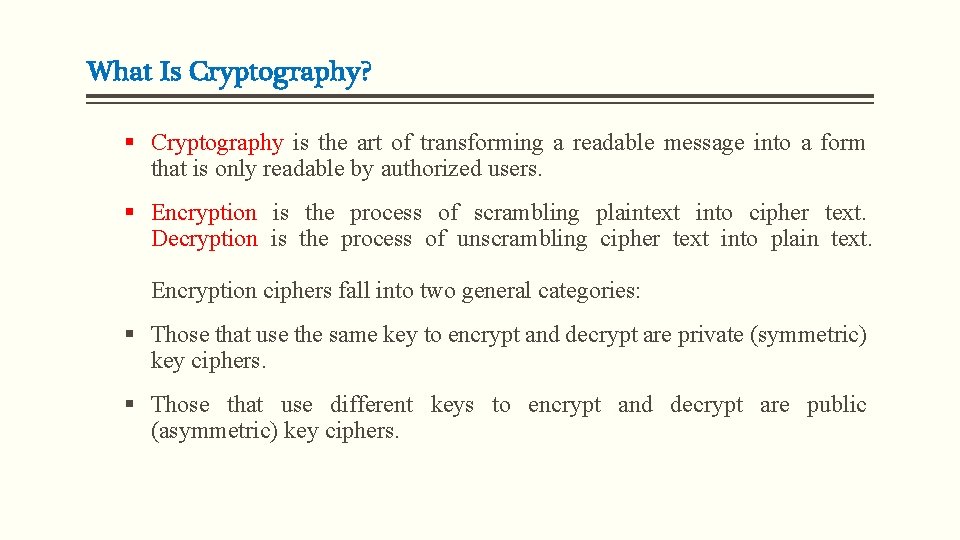 What Is Cryptography? § Cryptography is the art of transforming a readable message into