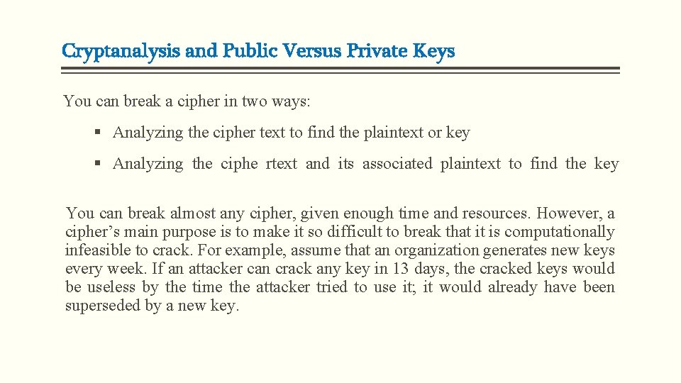 Cryptanalysis and Public Versus Private Keys You can break a cipher in two ways: