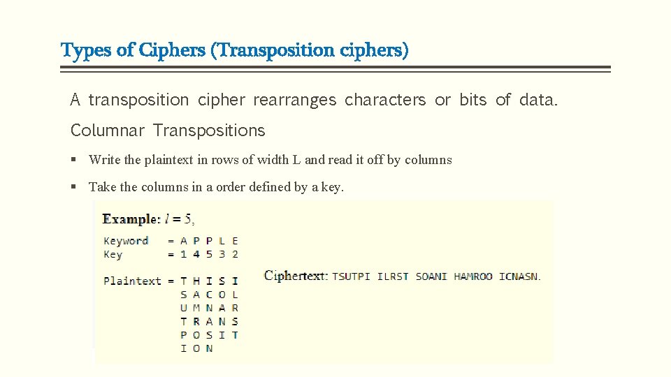 Types of Ciphers (Transposition ciphers) A transposition cipher rearranges characters or bits of data.