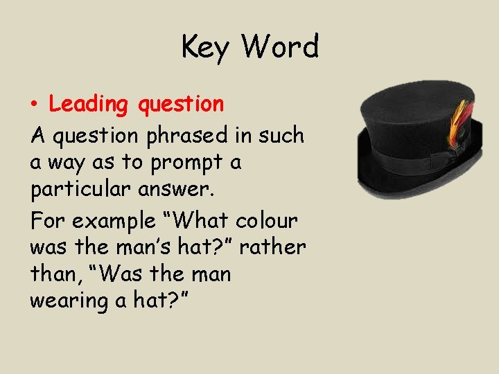 Key Word • Leading question A question phrased in such a way as to