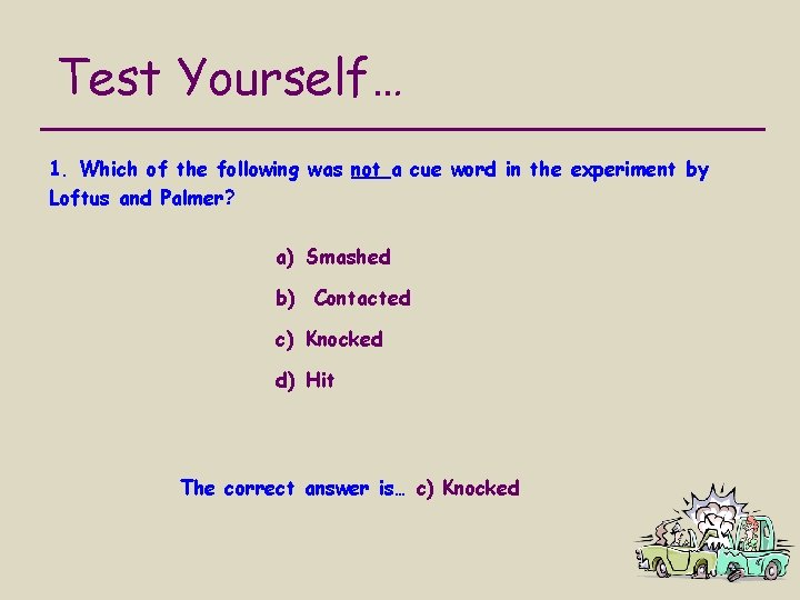 Test Yourself… 1. Which of the following was not a cue word in the