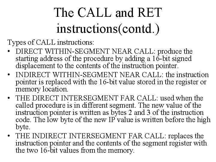 The CALL and RET instructions(contd. ) Types of CALL instructions: • DIRECT WITHIN-SEGMENT NEAR