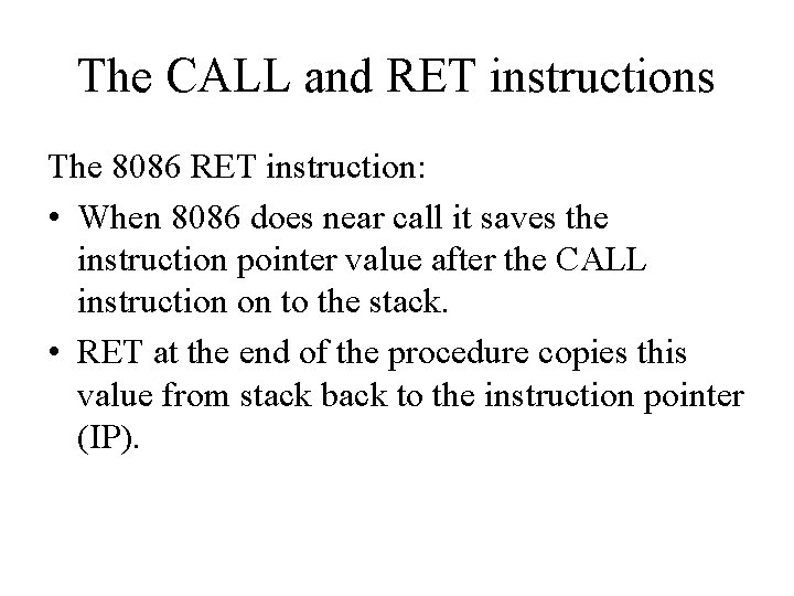 The CALL and RET instructions The 8086 RET instruction: • When 8086 does near