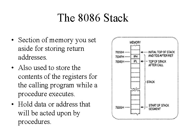 The 8086 Stack • Section of memory you set aside for storing return addresses.
