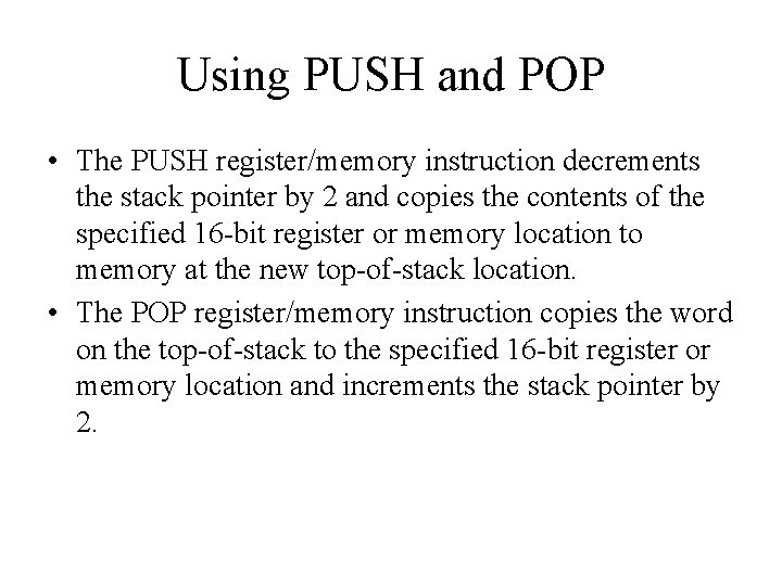 Using PUSH and POP • The PUSH register/memory instruction decrements the stack pointer by