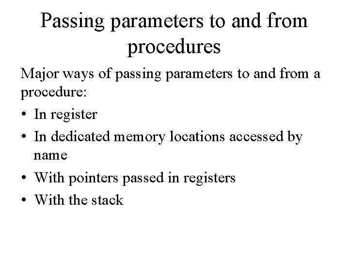 Passing parameters to and from procedures Major ways of passing parameters to and from