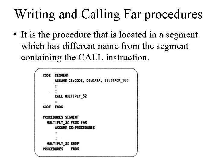Writing and Calling Far procedures • It is the procedure that is located in