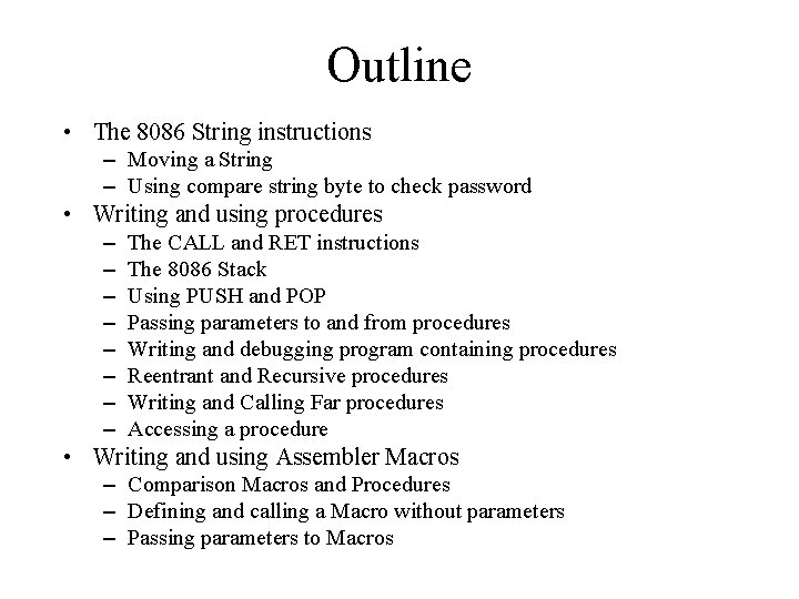 Outline • The 8086 String instructions – Moving a String – Using compare string