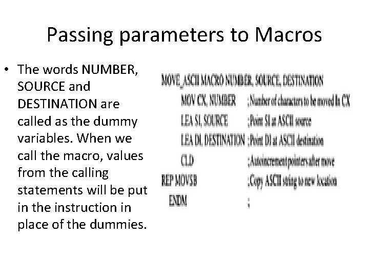 Passing parameters to Macros • The words NUMBER, SOURCE and DESTINATION are called as