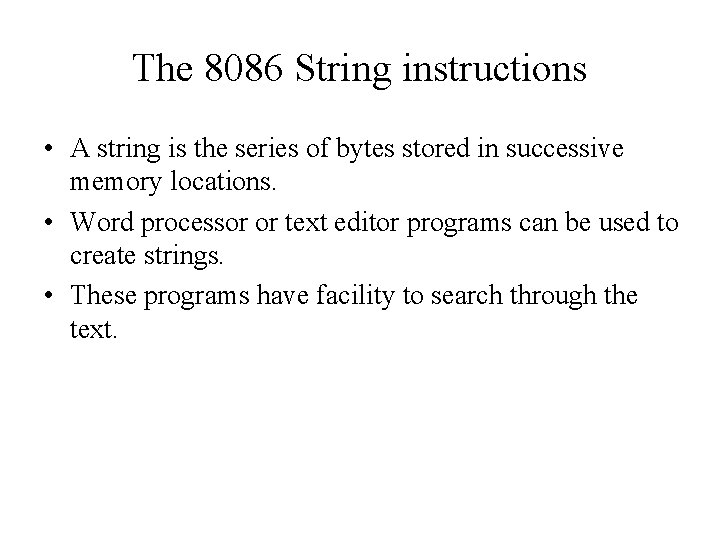The 8086 String instructions • A string is the series of bytes stored in