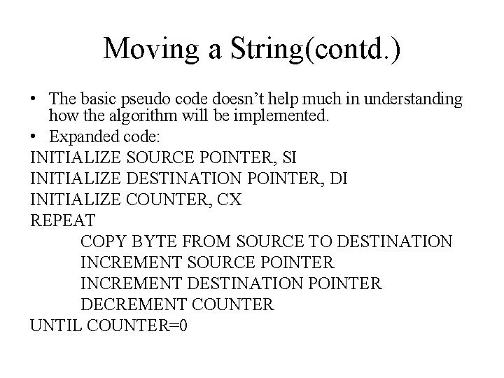 Moving a String(contd. ) • The basic pseudo code doesn’t help much in understanding