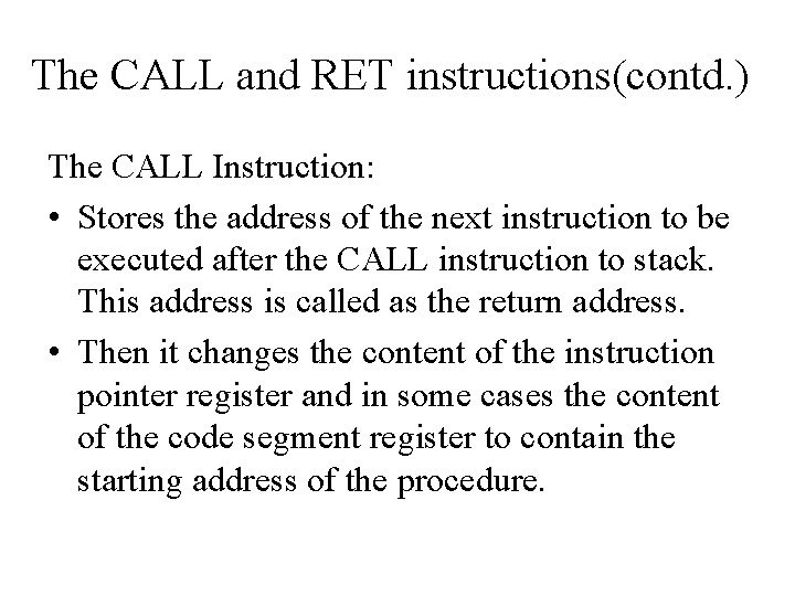 The CALL and RET instructions(contd. ) The CALL Instruction: • Stores the address of