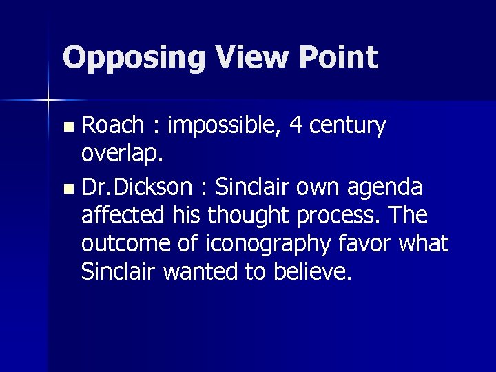 Opposing View Point Roach : impossible, 4 century overlap. n Dr. Dickson : Sinclair