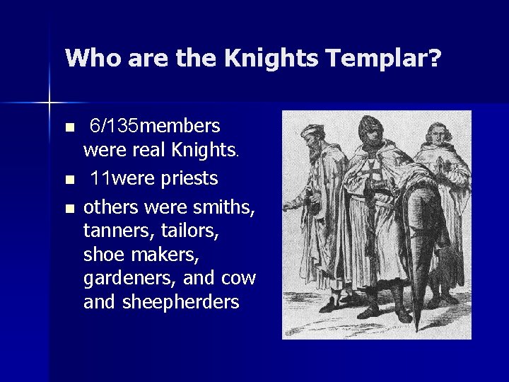 Who are the Knights Templar? n n n 6/135 members were real Knights. 11