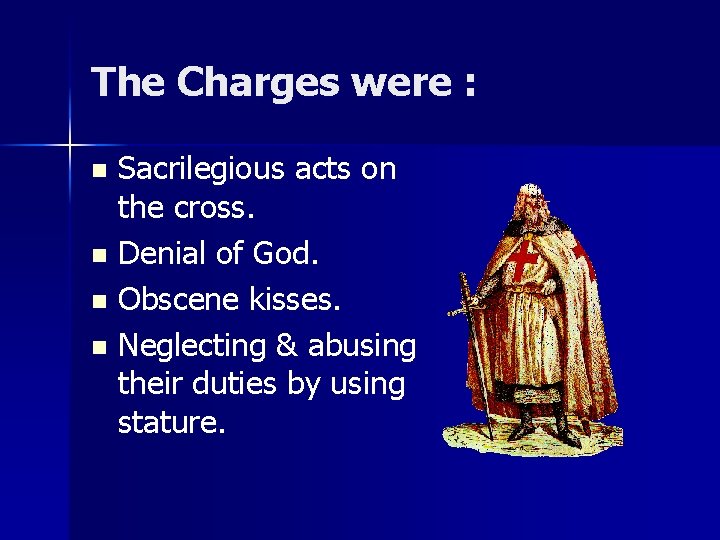 The Charges were : Sacrilegious acts on the cross. n Denial of God. n