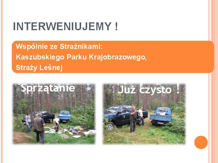 INTERWENIUJEMY ! Wspólnie ze Strażnikami: Kaszubskiego Parku Krajobrazowego, Straży Leśnej Sprzątanie Już czysto !