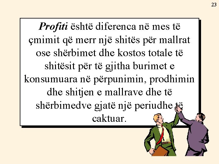 23 Profiti është diferenca në mes të çmimit që merr një shitës për mallrat