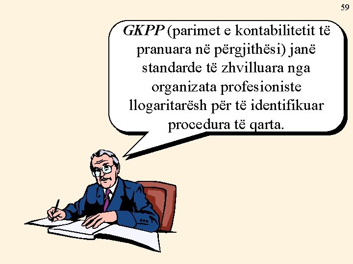 59 GKPP (parimet e kontabilitetit të pranuara në përgjithësi) janë standarde të zhvilluara nga
