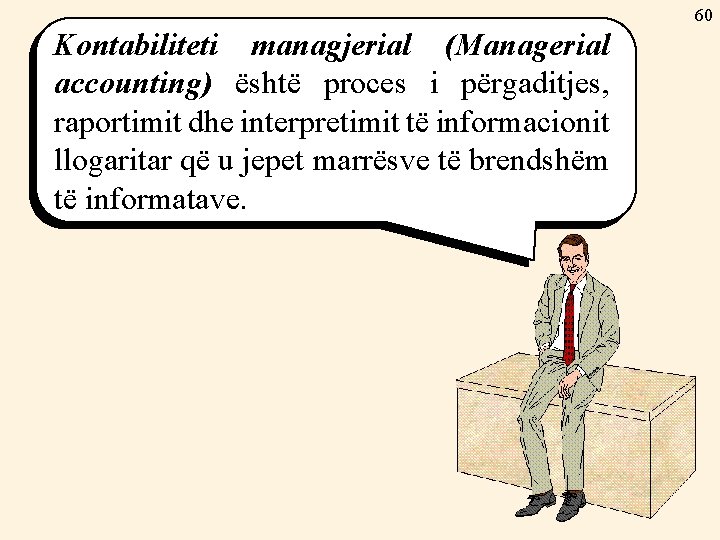 60 Kontabiliteti managjerial (Managerial accounting) është proces i përgaditjes, raportimit dhe interpretimit të informacionit