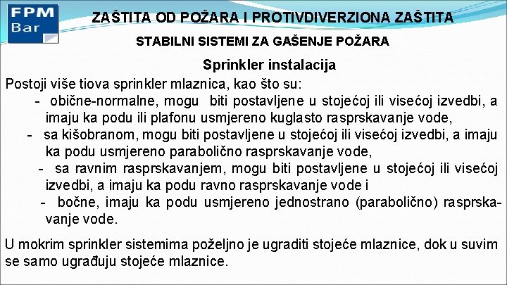 ZAŠTITA OD POŽARA I PROTIVDIVERZIONA ZAŠTITA STABILNI SISTEMI ZA GAŠENJE POŽARA Sprinkler instalacija Postoji