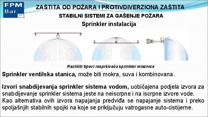 ZAŠTITA OD POŽARA I PROTIVDIVERZIONA ZAŠTITA STABILNI SISTEMI ZA GAŠENJE POŽARA Sprinkler instalacija Različiti
