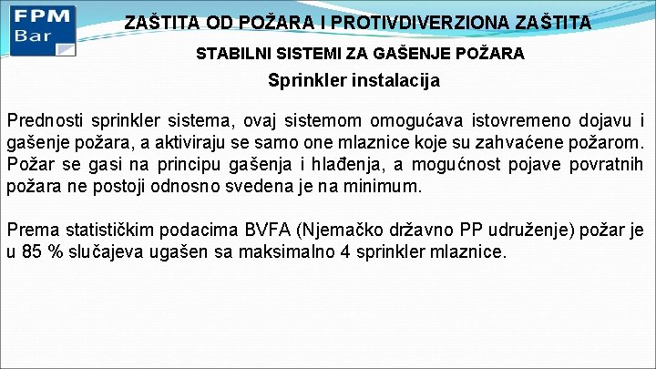 ZAŠTITA OD POŽARA I PROTIVDIVERZIONA ZAŠTITA STABILNI SISTEMI ZA GAŠENJE POŽARA Sprinkler instalacija Prednosti