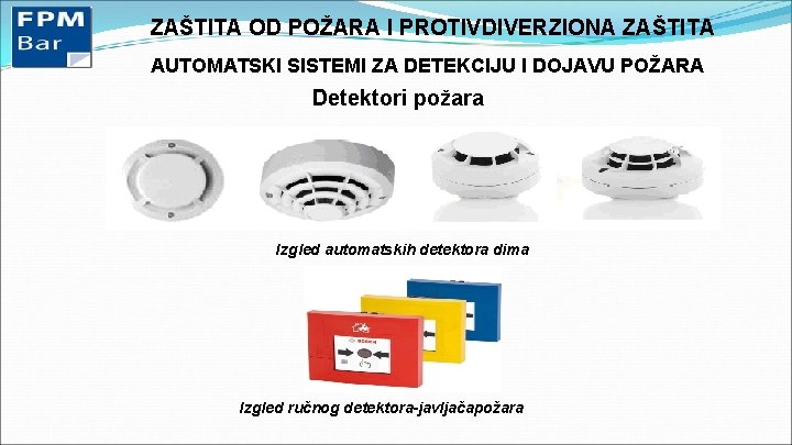 ZAŠTITA OD POŽARA I PROTIVDIVERZIONA ZAŠTITA AUTOMATSKI SISTEMI ZA DETEKCIJU I DOJAVU POŽARA Detektori