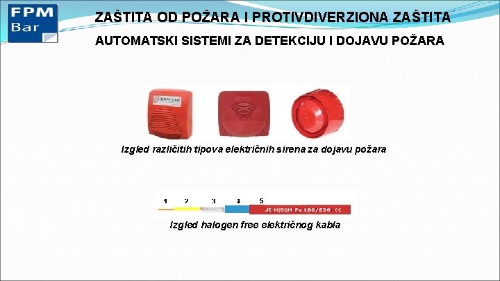 ZAŠTITA OD POŽARA I PROTIVDIVERZIONA ZAŠTITA AUTOMATSKI SISTEMI ZA DETEKCIJU I DOJAVU POŽARA Izgled