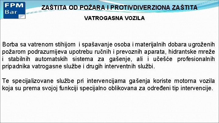 ZAŠTITA OD POŽARA I PROTIVDIVERZIONA ZAŠTITA VATROGASNA VOZILA Borba sa vatrenom stihijom i spašavanje