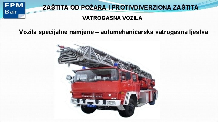 ZAŠTITA OD POŽARA I PROTIVDIVERZIONA ZAŠTITA VATROGASNA VOZILA Vozila specijalne namjene – automehaničarska vatrogasna