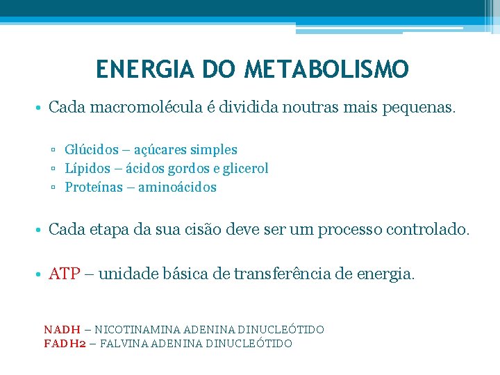 ENERGIA DO METABOLISMO • Cada macromolécula é dividida noutras mais pequenas. ▫ Glúcidos –