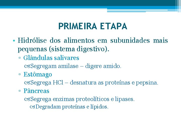 PRIMEIRA ETAPA • Hidrólise dos alimentos em subunidades mais pequenas (sistema digestivo). ▫ Glândulas