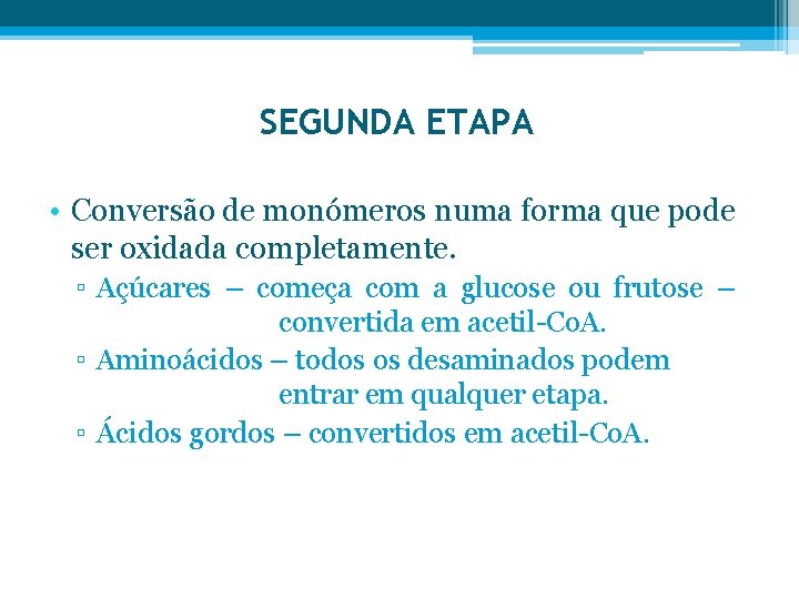 SEGUNDA ETAPA • Conversão de monómeros numa forma que pode ser oxidada completamente. ▫