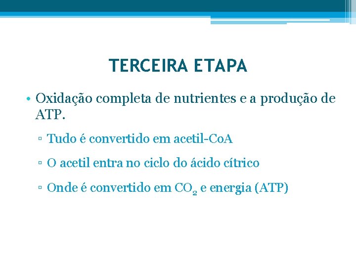 TERCEIRA ETAPA • Oxidação completa de nutrientes e a produção de ATP. ▫ Tudo