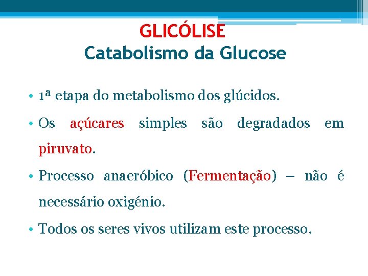 GLICÓLISE Catabolismo da Glucose • 1ª etapa do metabolismo dos glúcidos. • Os açúcares