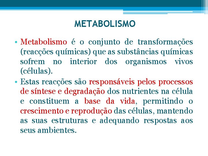 METABOLISMO • Metabolismo é o conjunto de transformações (reacções químicas) que as substâncias químicas