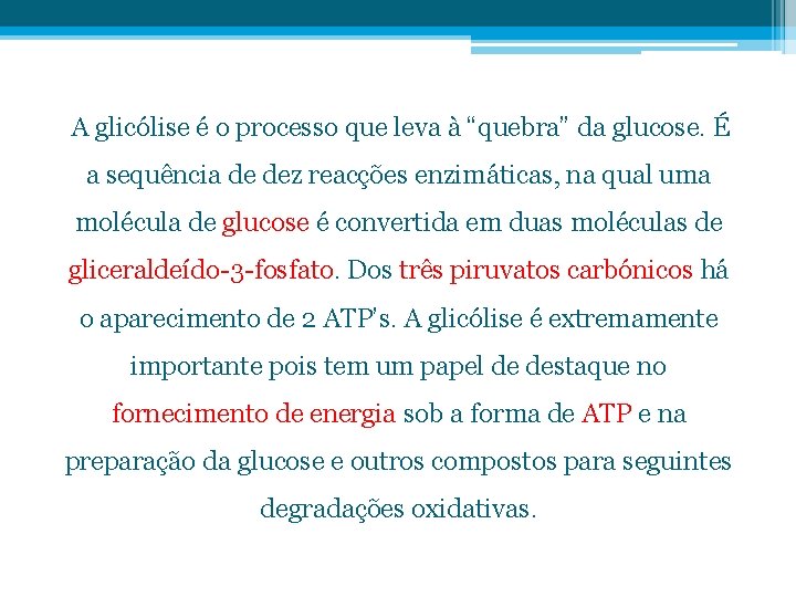 A glicólise é o processo que leva à “quebra” da glucose. É a sequência